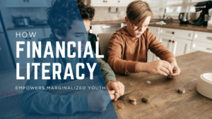 How Financial Literacy Empowers Marginalized Youth