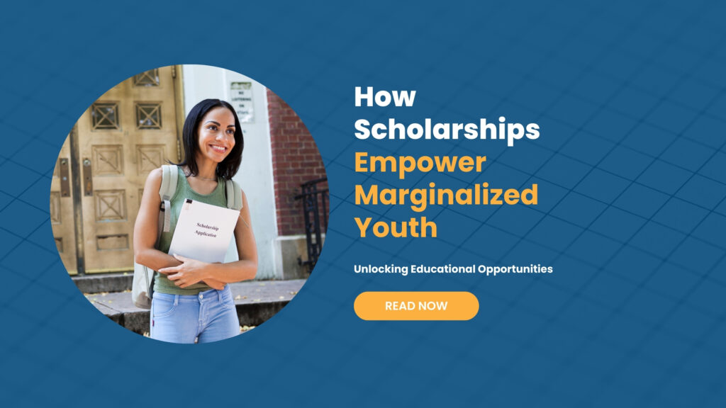 How Scholarships Empower Marginalized Youth: Unlocking Educational Opportunities