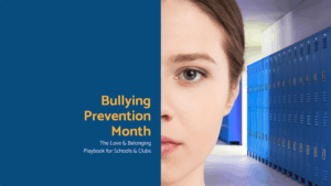 Bullying Prevention Month: The “Love & Belonging” Playbook for Schools & Clubs